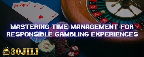 Mastering Time Management for Responsible Gambling Experiences